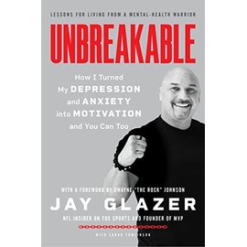 Unbreakable: How I Turned My Depression and Anxiety into Motivation and You Can Too