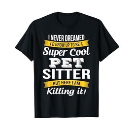 Pet Sitter TShirt Funny Gift T-Shirt