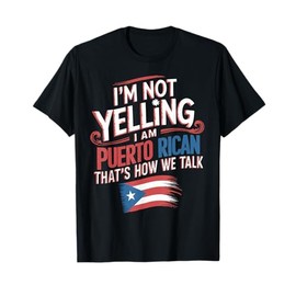 I'm Not Yelling I'm Puerto Rican Patriotic Pride Puerto Rico T-Shirt