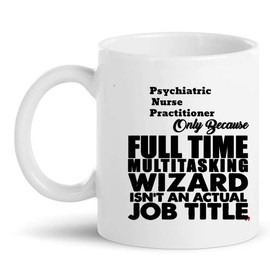 Best Psychiatric Nurse Practitioner Gift Cup 11Oz Mug - Nursing Health Care Funny Presents Cups Mugs T-Shirt Gift for Coworker Men Women