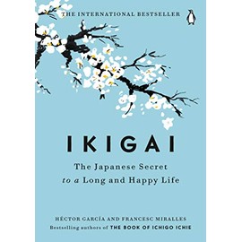 Ikigai: The Japanese Secret to a Long and Happy Life