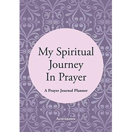My Spiritual Journey In Prayer - A Prayer Journal Planner