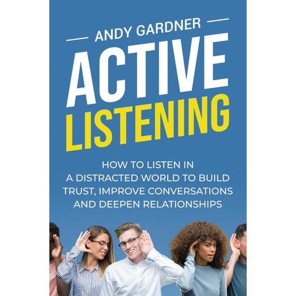 Active Listening: How to Listen in a Distracted World to