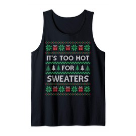 Its Too Hot For Sweaters Funny Ugly Christmas Tank Top