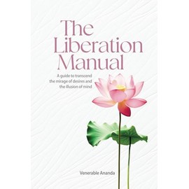 The Liberation Manual: A guide to transcend the mirage of desires and the illusion of mind.