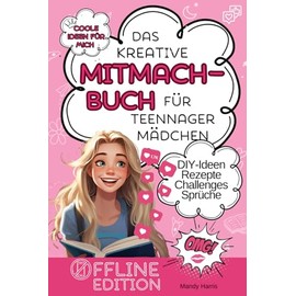 Coole Ideen für mich: Das kreative Mitmachbuch für Teenager Mädchen ab 11: Offline Edition DIY-Ideen, Rezepte, Challenges, Sprüche