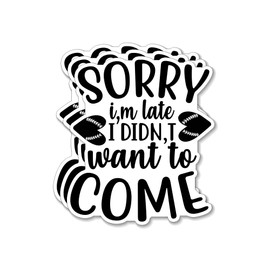 (3PCS) Sorry I'm Late I Didn't Want to Come Sticker for Phone Tablet Laptop Car Truck Window | 2" Sticker |