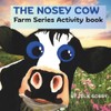 The Nosey Cow: Farm Series Activity Book