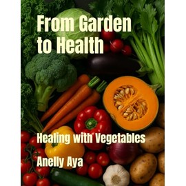 From Garden to Health: Healing with Vegetables