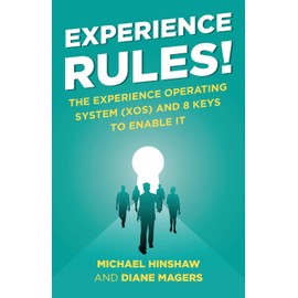 Experience Rules!: The Experience Operating System (XOS) and 8 Keys to Enable It