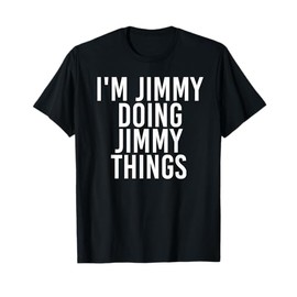I'M JIMMY DOING JIMMY THINGS Shirt Funny Christmas Gift Idea T-Shirt
