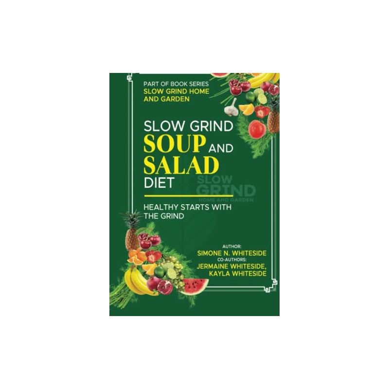 SLOW GRIND SOUP AND SALAD DIET: Healthy Starts with The
