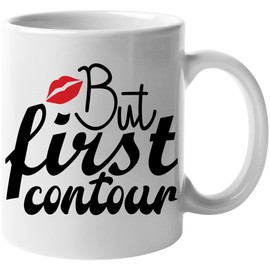 But First Contour, Contouring Makeup Technique Quote - Beauty Themed Merch for Makeup Artist or Cosmetologist, Gift for Makeup Lovers & Beauticians, White Mug 11oz