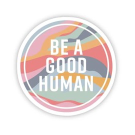 StickerLad Be A Good Human 3 in. Sticker for Laptop Wall Car Window Bumper Guitar Refrigerator Car Body Folders Vehicle Tailgates, White