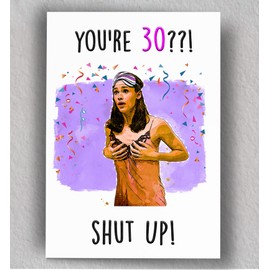  You're 30??!...Shut up! Funny Flirty Birthday Card | Sassy Card for Sister, Girlfriend | 30th birthday Funny Romantic Movie Blank Card