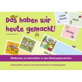 Das haben wir heute gemacht! – Bildkarten zu Aktivitäten in den Bildungsbereichen: Übersichtlich planen und dokumentieren im Kindergarten