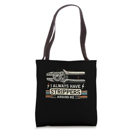 I Always Have Strippers Around Me Electrician Tote Bag
