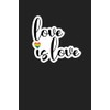 Love is Love Journal: Pride theme Notebook Unique Gift Idea