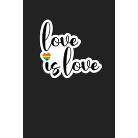 Love is Love Journal: Pride theme Notebook Unique Gift Idea
