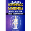 Reverse Osteoporosis & Osteopenia Without Medication: Evidence-Based Interventions