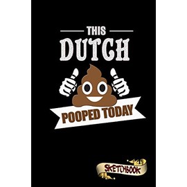 This Dutch Pooped Today: Sketchbook, Funny Sarcastic Birthday Notebook Journal for Netherlands lovers to write on