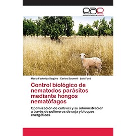 Control biológico de nematodos parásitos mediante hongos nematófagos: Optimización de cultivos y su administración a través de polímeros de soja y bloques energéticos (Spanish Edition)