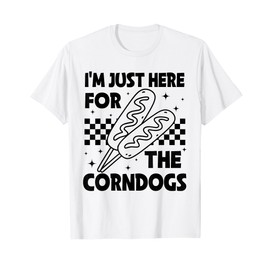 I'm Just Here For The Corn Dogs State Fair Corndog Lover T-Shirt