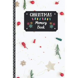 Christmas Memory Book: Holiday Journal to Keep Stories and Pictures From Each Year Gathered in One Place with Space for Photos or Sketches and Text , 100 Pages , Christmas Memories Book