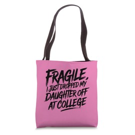 Fragile I Just Dropped My Daughter Off at College Parents Tote Bag