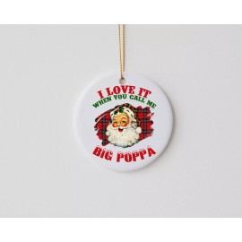 Twisted R Design I Love it When You Call Me Big Poppa Santa Round Ceramic Christmas Ornament