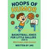 Hoops of Humor: Basketball Jokes for Little Ballers (Age 5):
