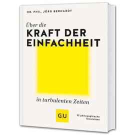 Über die Kraft der Einfachheit in turbulenten Zeiten: 22 philosophische Einsichten (GU Mind & Soul Einzeltitel)