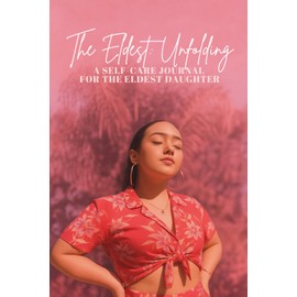 The Eldest: Unfolding: A Self-Care Journal for the Eldest Daughter