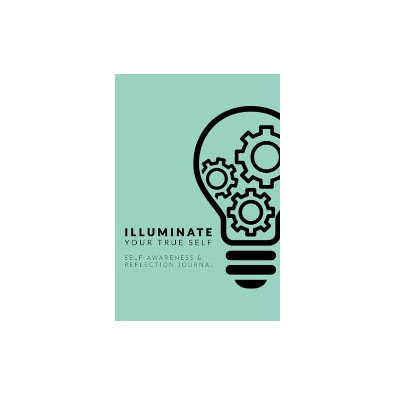 Illuminate Your True Self: Self-Awareness & Reflection Journal