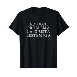 Ad Ogni Problema la Giusta bestemmia Scherzo Divertente Maglietta