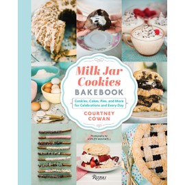 Milk Jar Cookies Bakebook: Cookies, Cakes, Pies, and More for Celebrations and Every Day