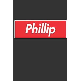 Phillip: Phillip Planner Calendar Notebook Journal, Personal Named Firstname Or Surname For Someone Called Phillip For Christmas Or Birthdays This ... Personolised Custom Name Gift For Phillip