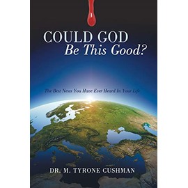 Could God Be This Good?: The Best News You Have Ever Heard in Your Life