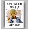 One Year Closer To Shady Pines Card | Dorothy Sophia
