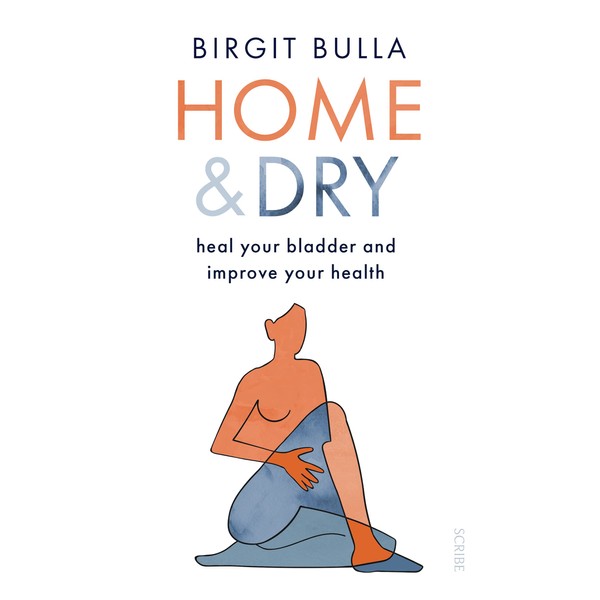 Home and Dry: heal your bladder and improve your health