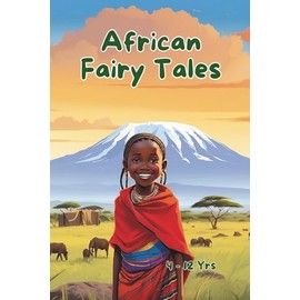 African Fairy Tales: An Adventurous Bedtime Story Book for Kids ages 4 - 12 years old