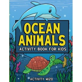 Ocean Animals Activity Book For Kids: Coloring, Dot To Dot, Mazes, And More...