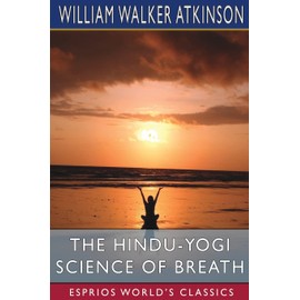The Hindu-Yogi Science of Breath (Esprios Classics)