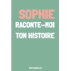 Sophie, raconte moi ton histoire