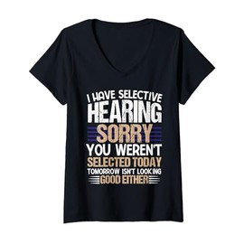 I Have Selective Hearing You Weren't Selected funny derisive V-Neck T-Shirt
