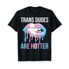 Trans Dudes Are Hotter T-Shirt