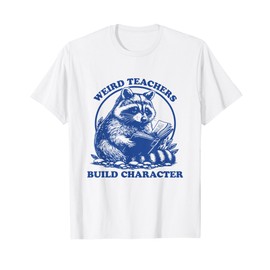 Weird Teachers Build Character Appreciation Raccoon T-Shirt