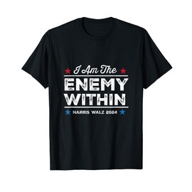 I Am The Enemy Within Tee - Harris Walz 2024 Merch T-Shirt
