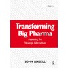 Transforming Big Pharma: Assessing the Strategic Alternatives