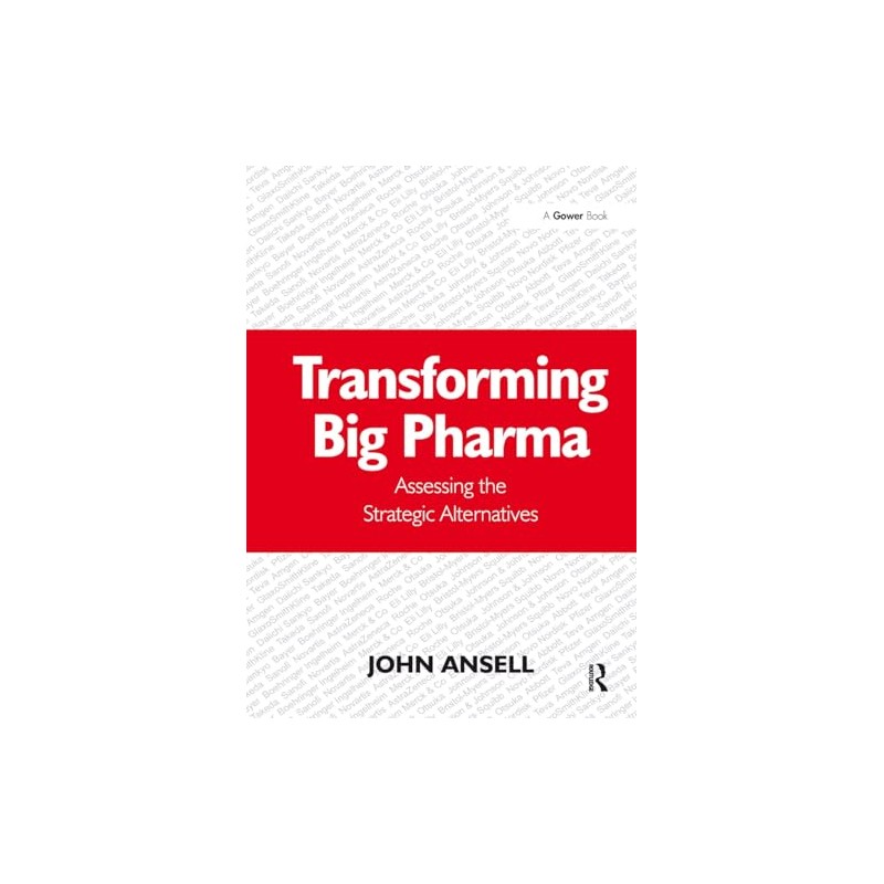 Transforming Big Pharma: Assessing the Strategic Alternatives